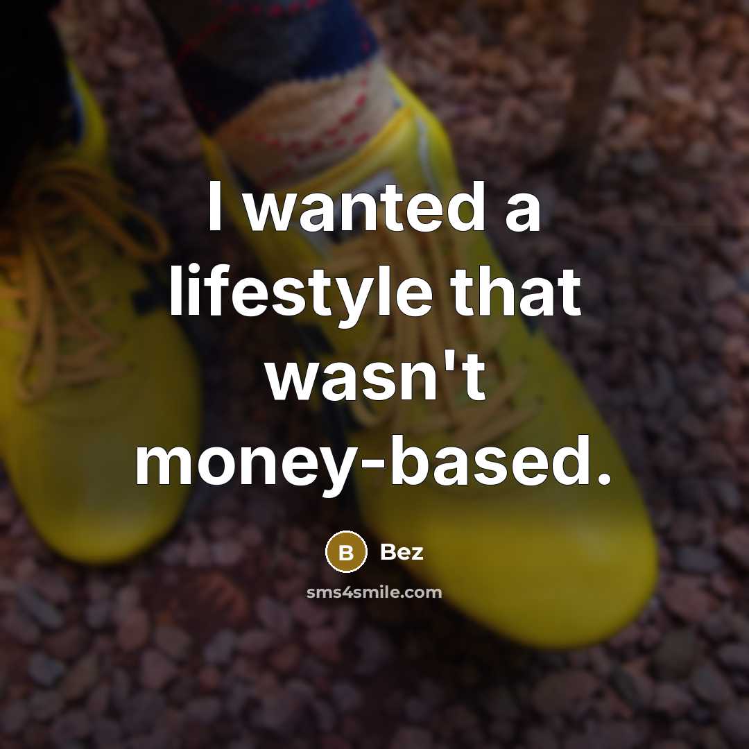 “I wanted a lifestyle that wasn't money-based.…” quote by Bez