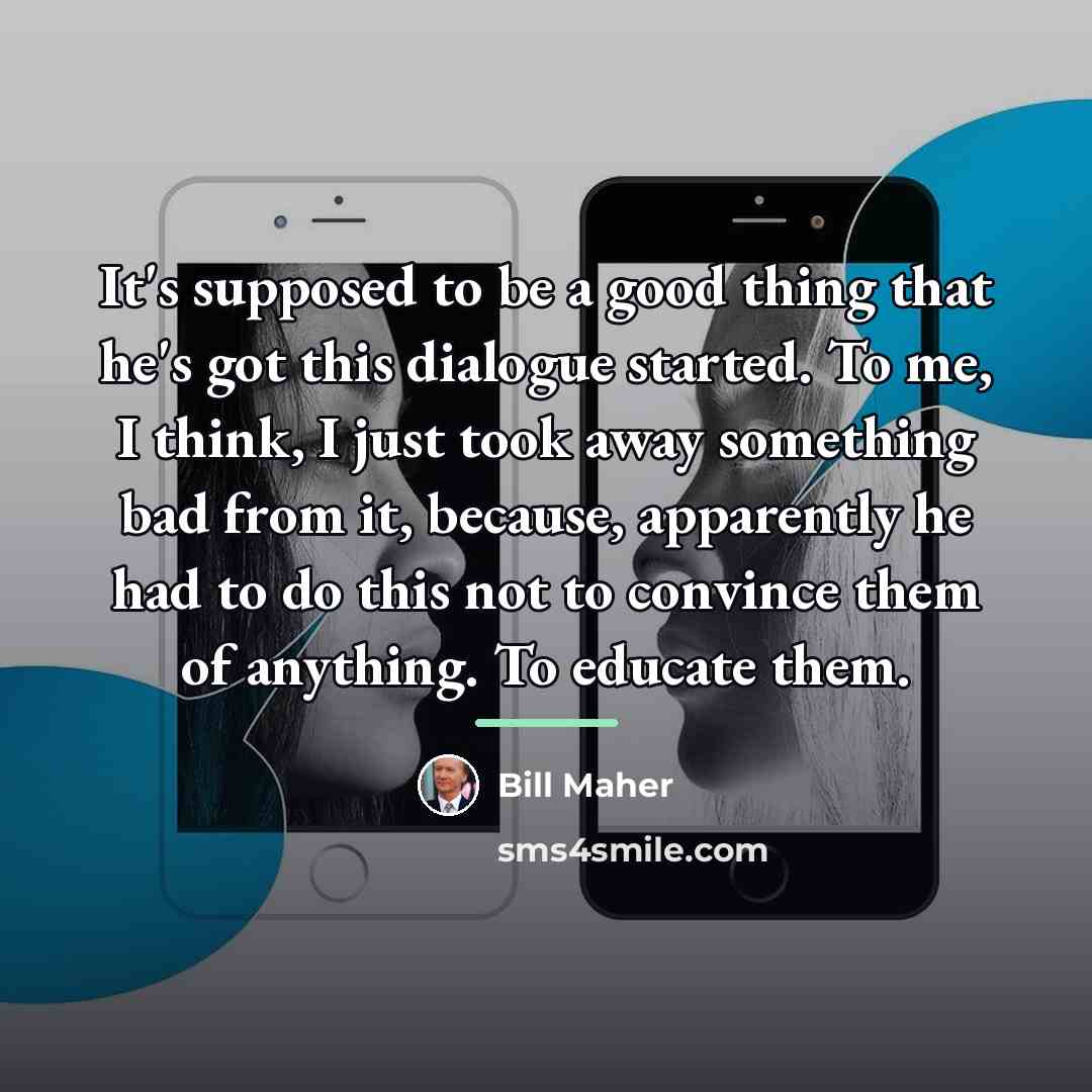 “It's supposed to be a good thing that he's got…” quote by Bill Maher
