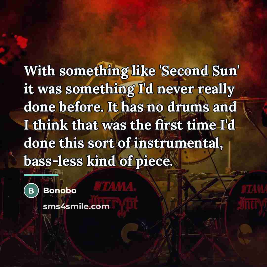 “With something like 'Second Sun' it was something I'd never…” quote by Bonobo