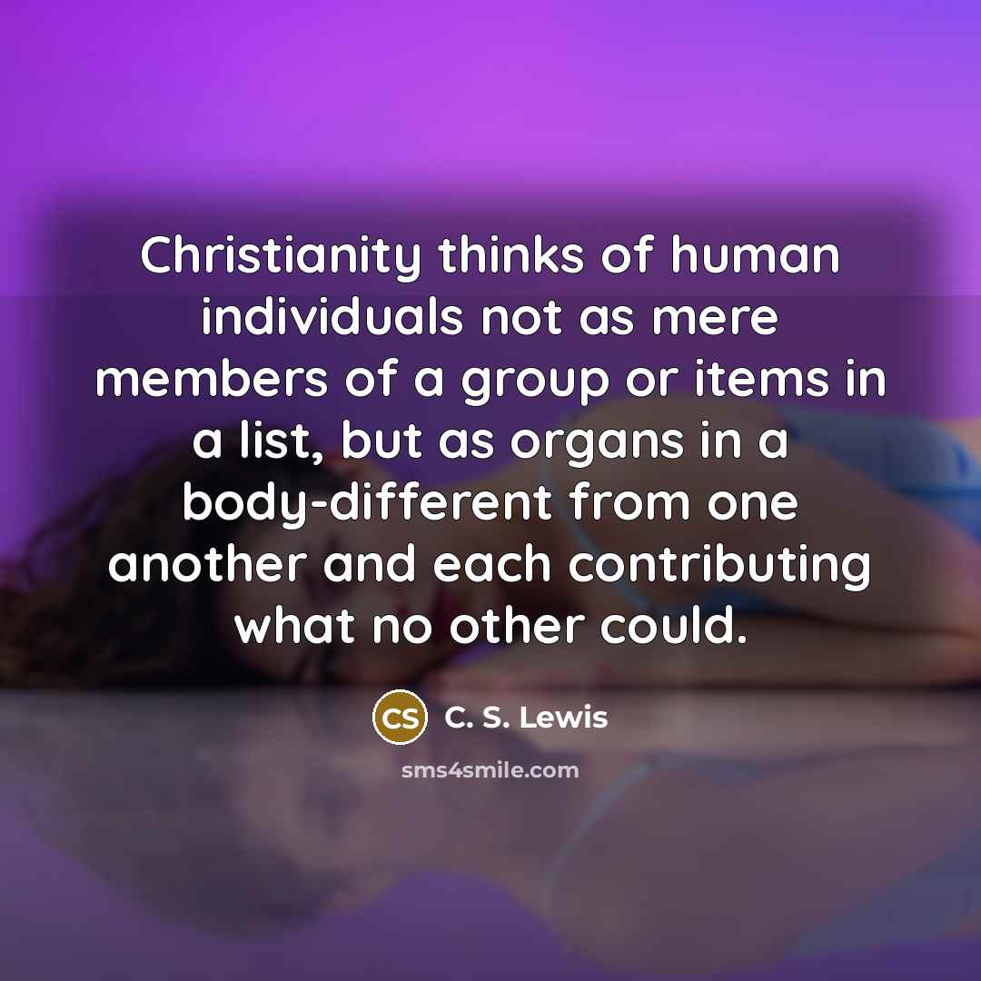 “Christianity thinks of human individuals not as mere members of…” quote by C. S. Lewis