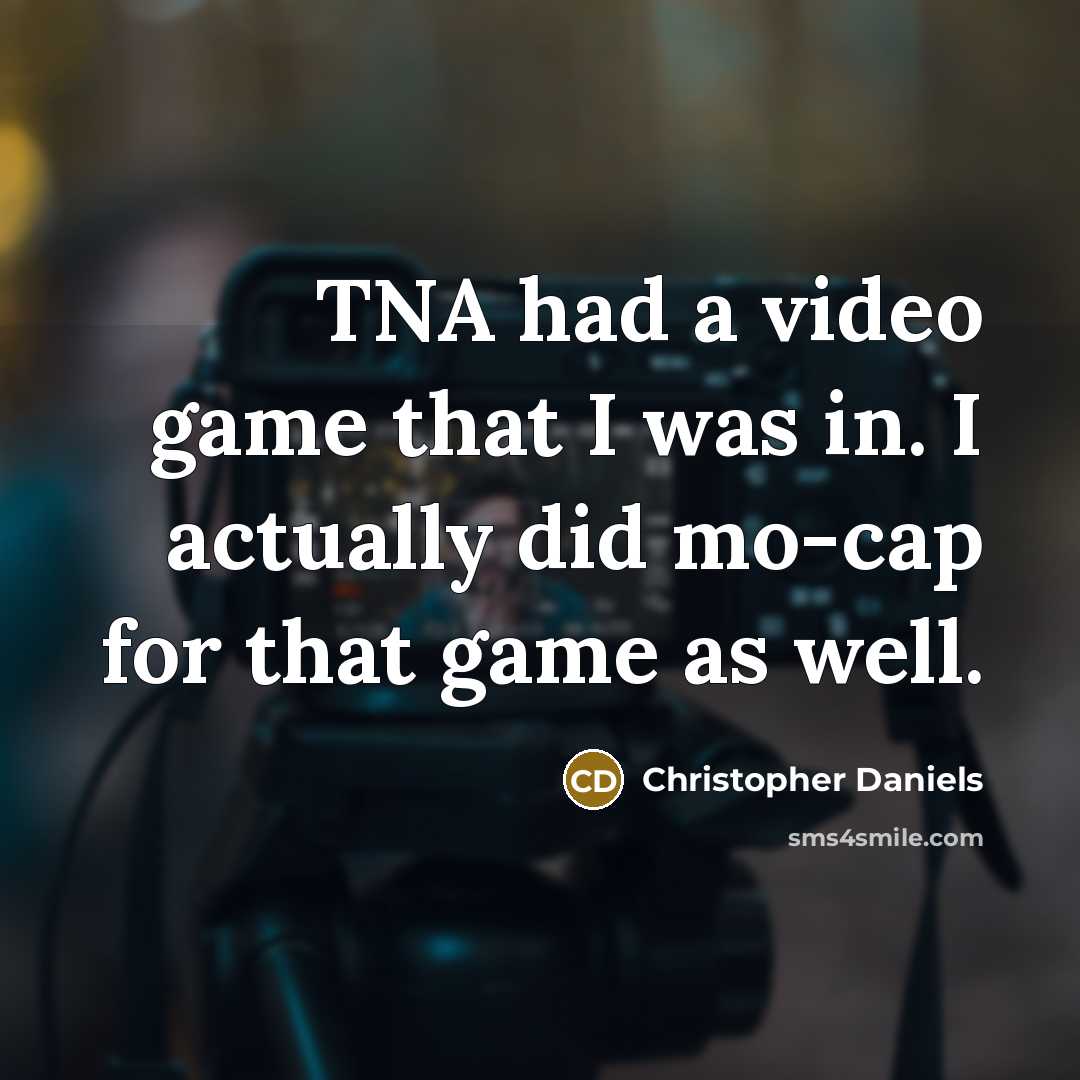 “TNA had a video game that I was in. I…” quote by Christopher Daniels