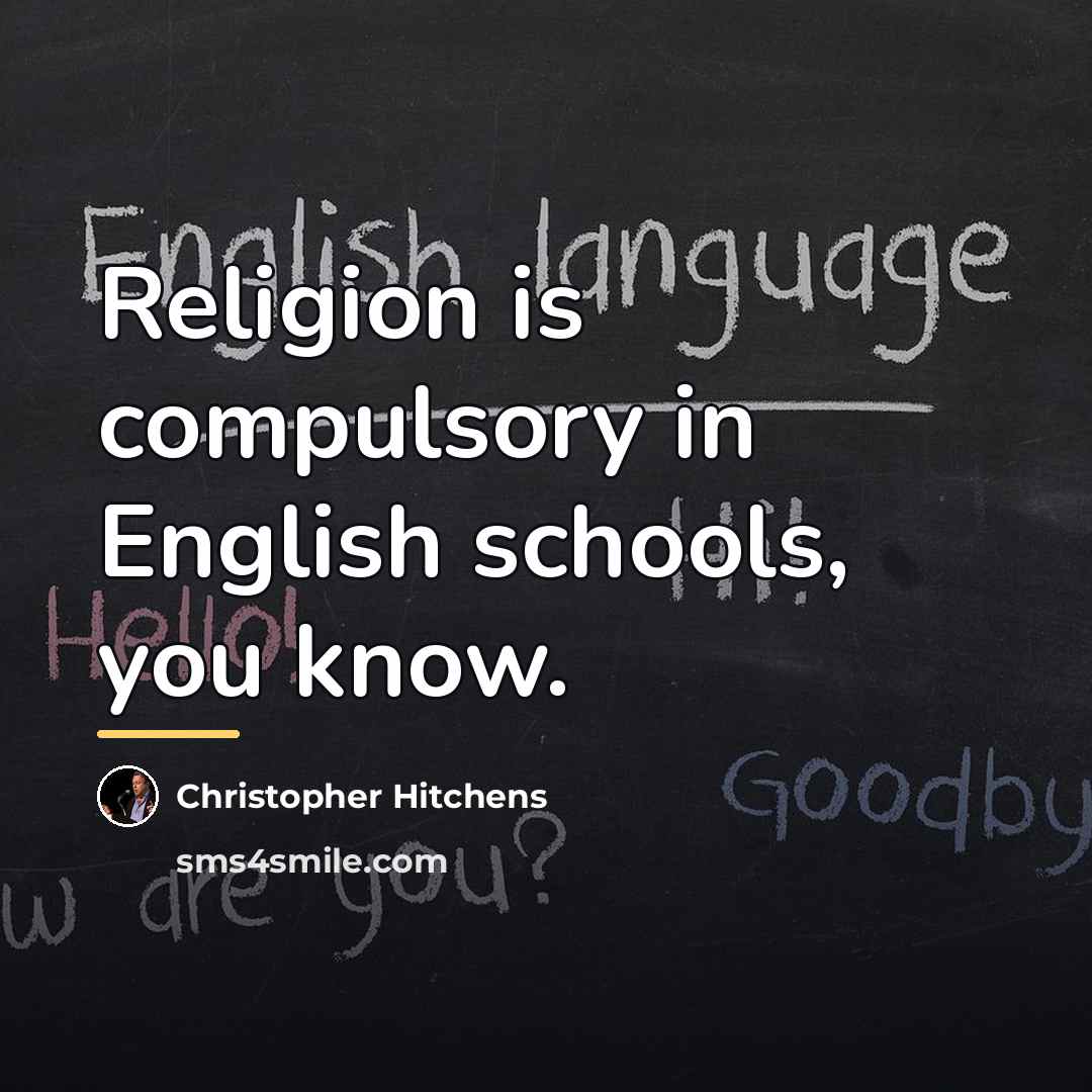 “Religion is compulsory in English schools, you know.…” quote by Christopher Hitchens