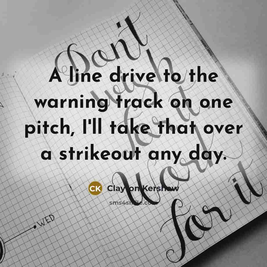 “A line drive to the warning track on one pitch,…” quote by Clayton Kershaw