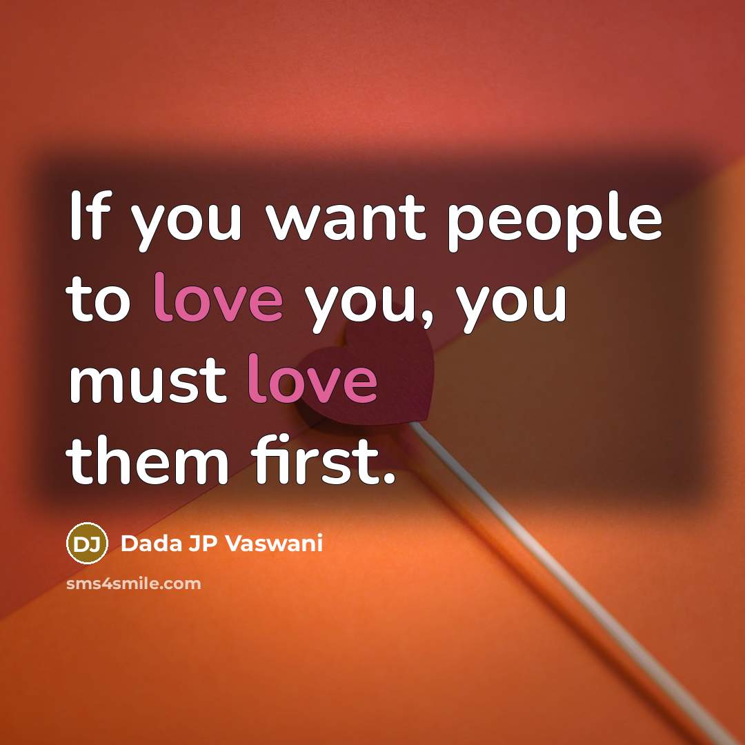 “If you want people to love you, you must love…” quote by Dada JP Vaswani