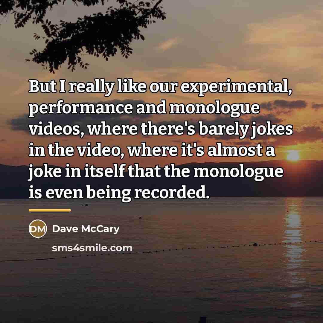 “But I really like our experimental, performance and monologue videos,…” quote by Dave McCary
