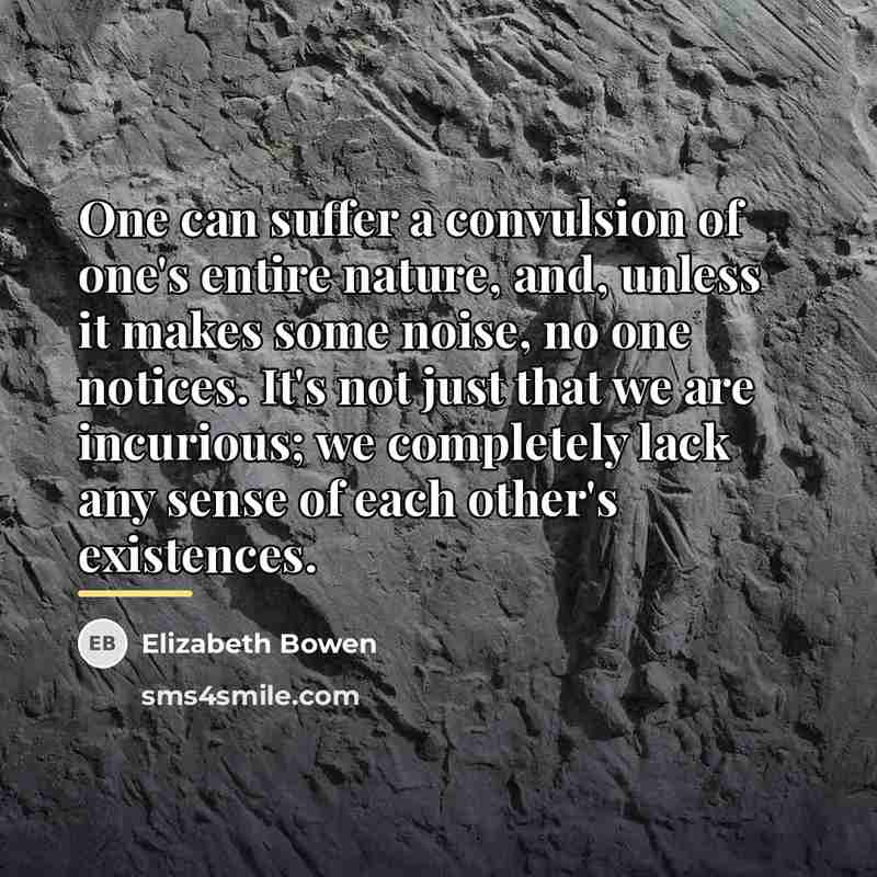 “One can suffer a convulsion of one's entire nature, and,…” quote by Elizabeth Bowen