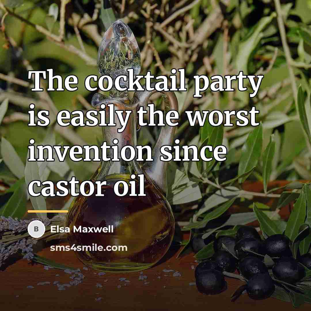 “The cocktail party is easily the worst invention since castor…” quote by Elsa Maxwell
