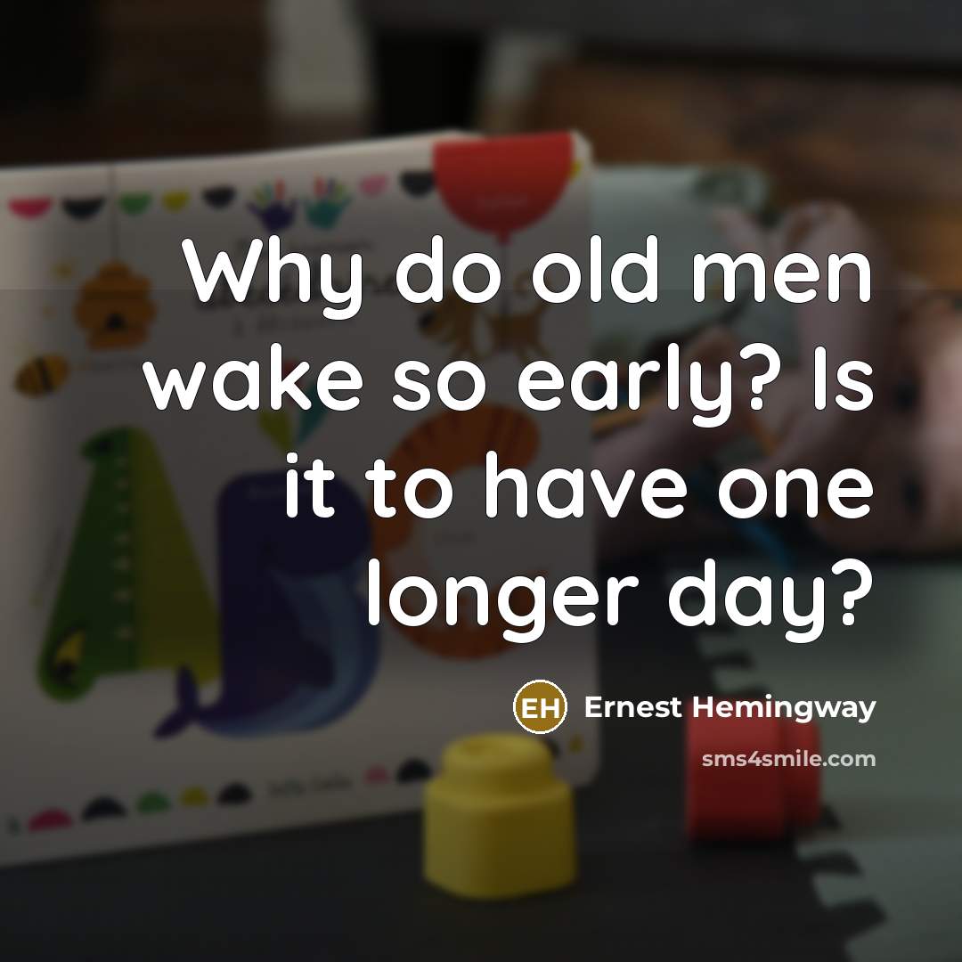 “Why do old men wake so early? Is it to…” quote by Ernest Hemingway