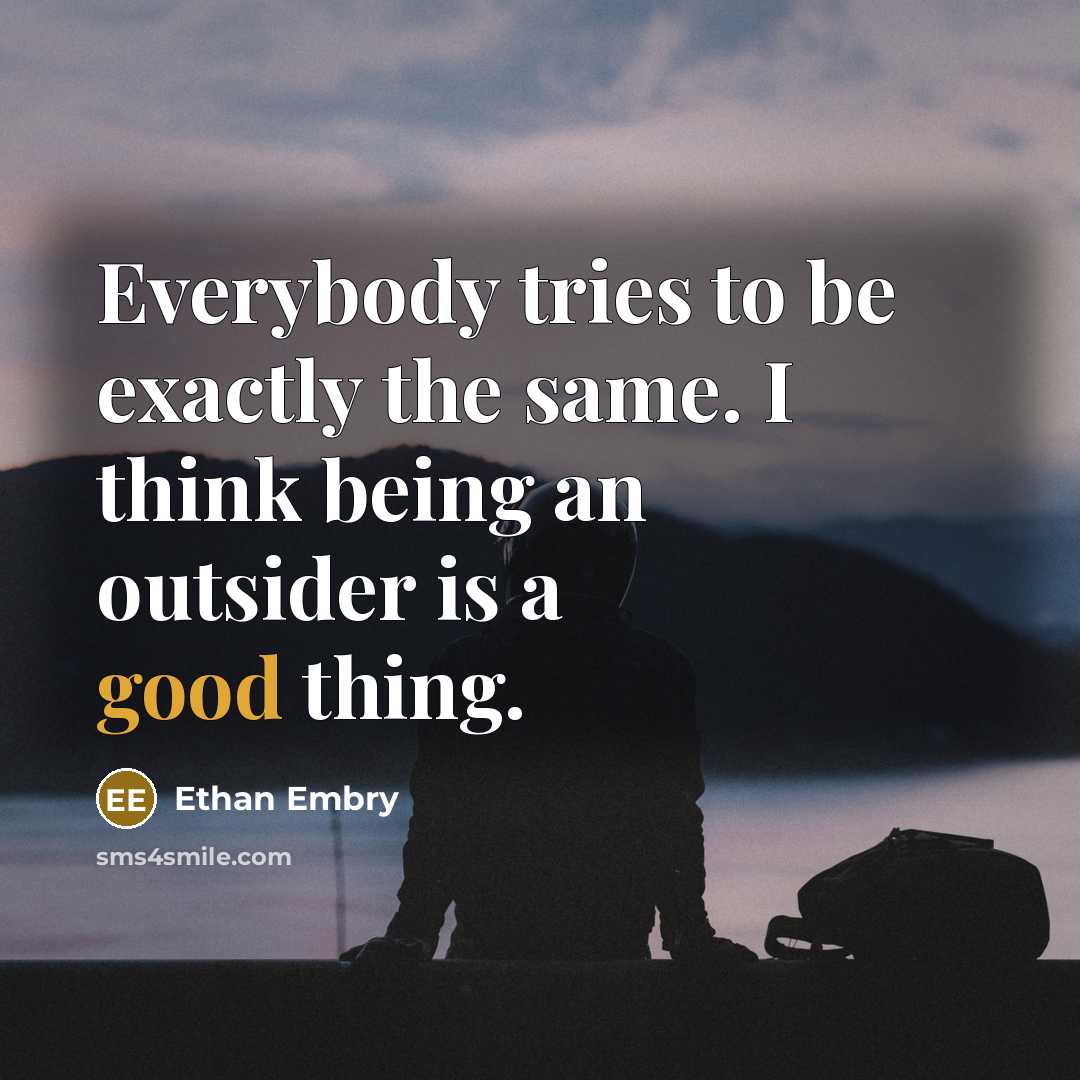 “Everybody tries to be exactly the same. I think being…” quote by Ethan Embry