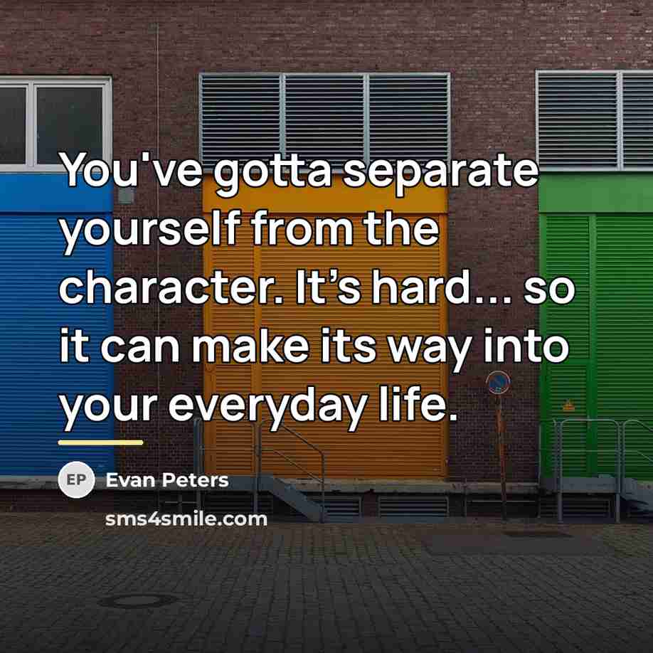 “You've gotta separate yourself from the character. It's hard... so…” quote by Evan Peters