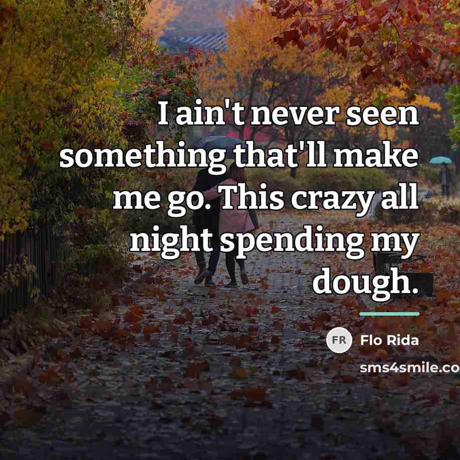 “I ain't never seen something that'll make me go. This…” quote by Flo Rida