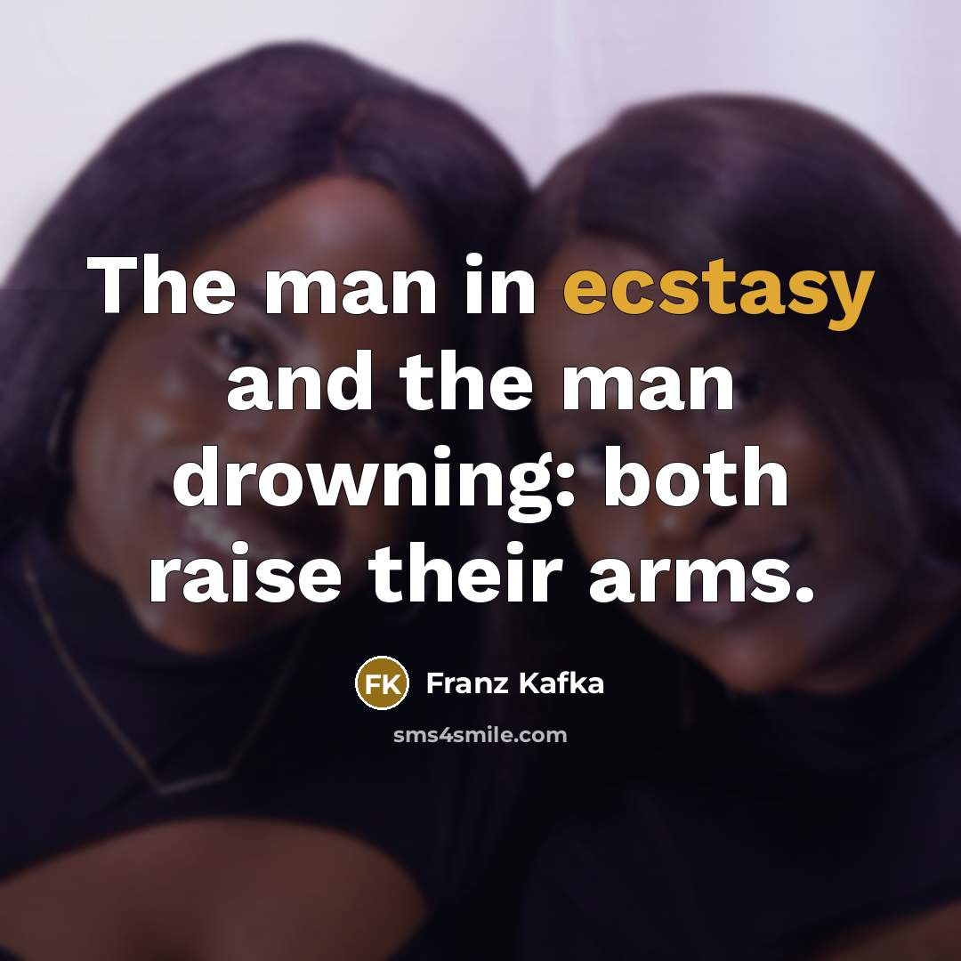 “The man in ecstasy and the man drowning: both raise…” quote by Franz Kafka