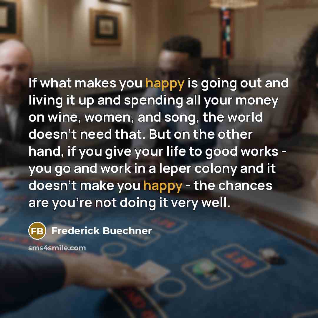“If what makes you happy is going out and living…” quote by Frederick Buechner