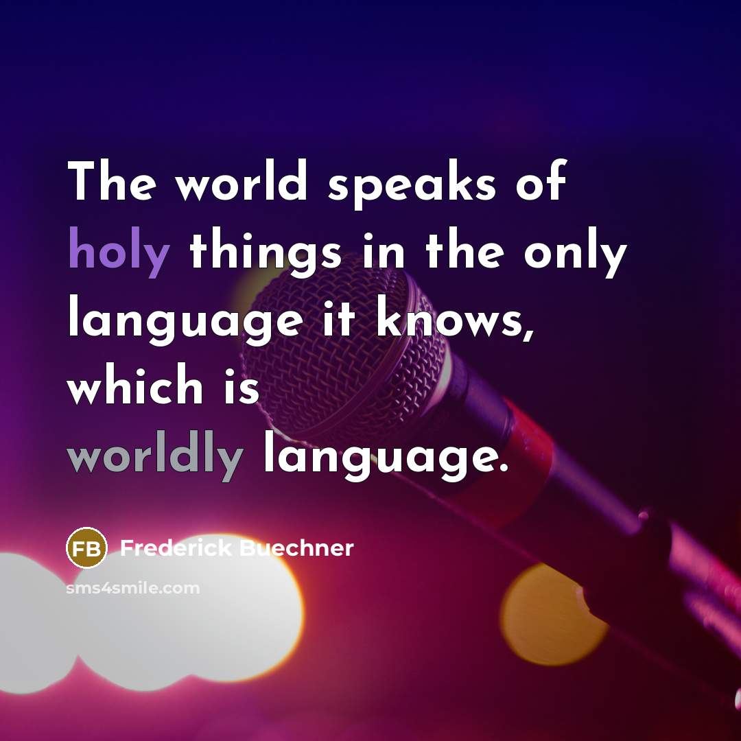 “The world speaks of holy things in the only language…” quote by Frederick Buechner