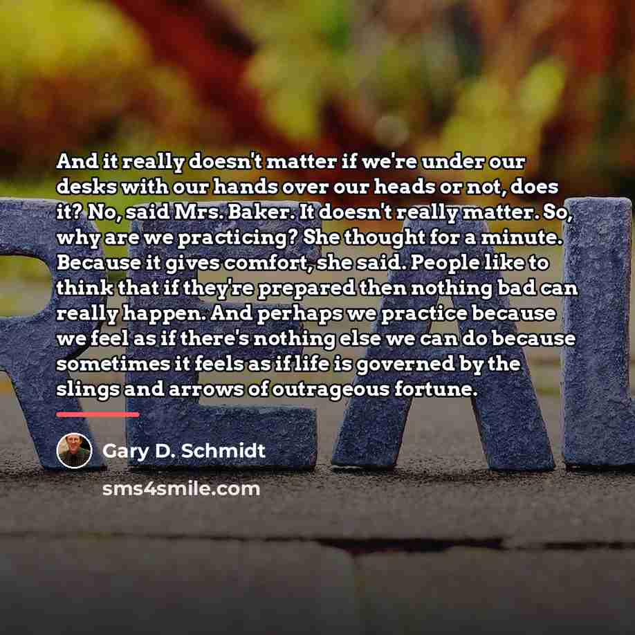 “And it really doesn't matter if we're under our desks…” quote by Gary D. Schmidt