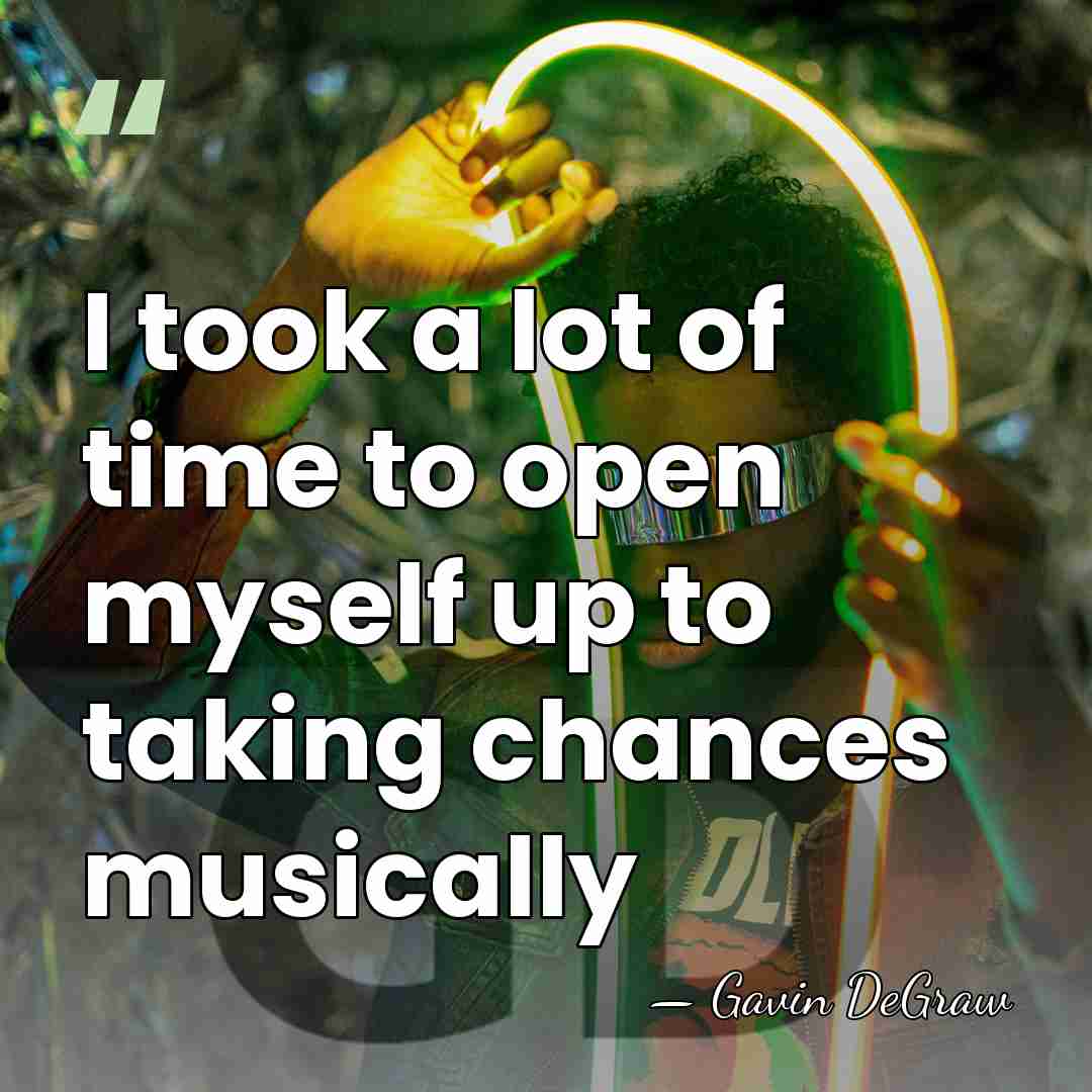 I took a lot of time to open myself up to taking&hellip; - Gavin DeGraw