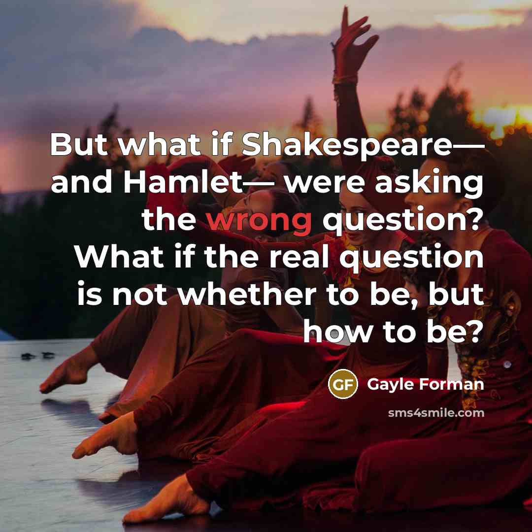 “But what if Shakespeare― and Hamlet― were asking the wrong…” quote by Gayle Forman