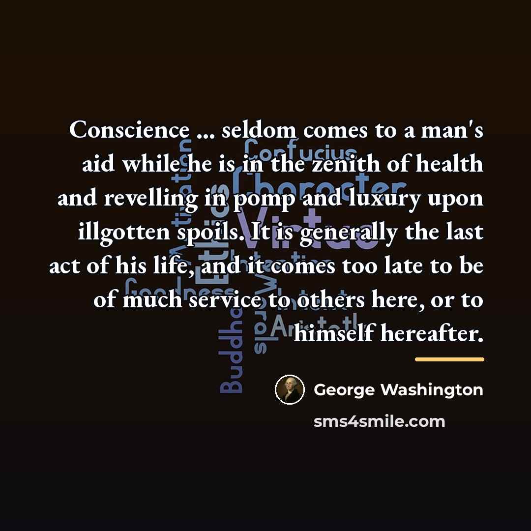 “Conscience ... seldom comes to a man's aid while he…” quote by George Washington