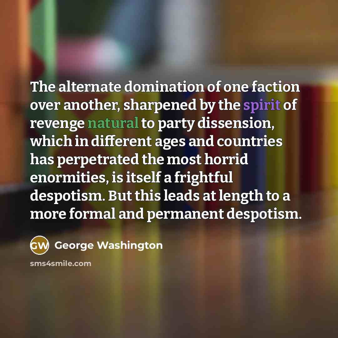 “The alternate domination of one faction over another, sharpened by…” quote by George Washington