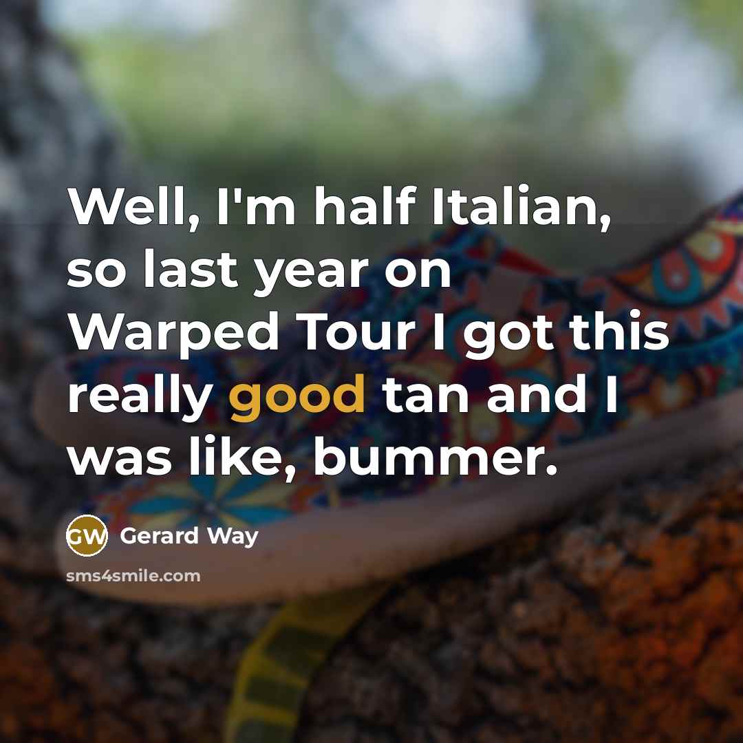 “Well, I'm half Italian, so last year on Warped Tour…” quote by Gerard Way