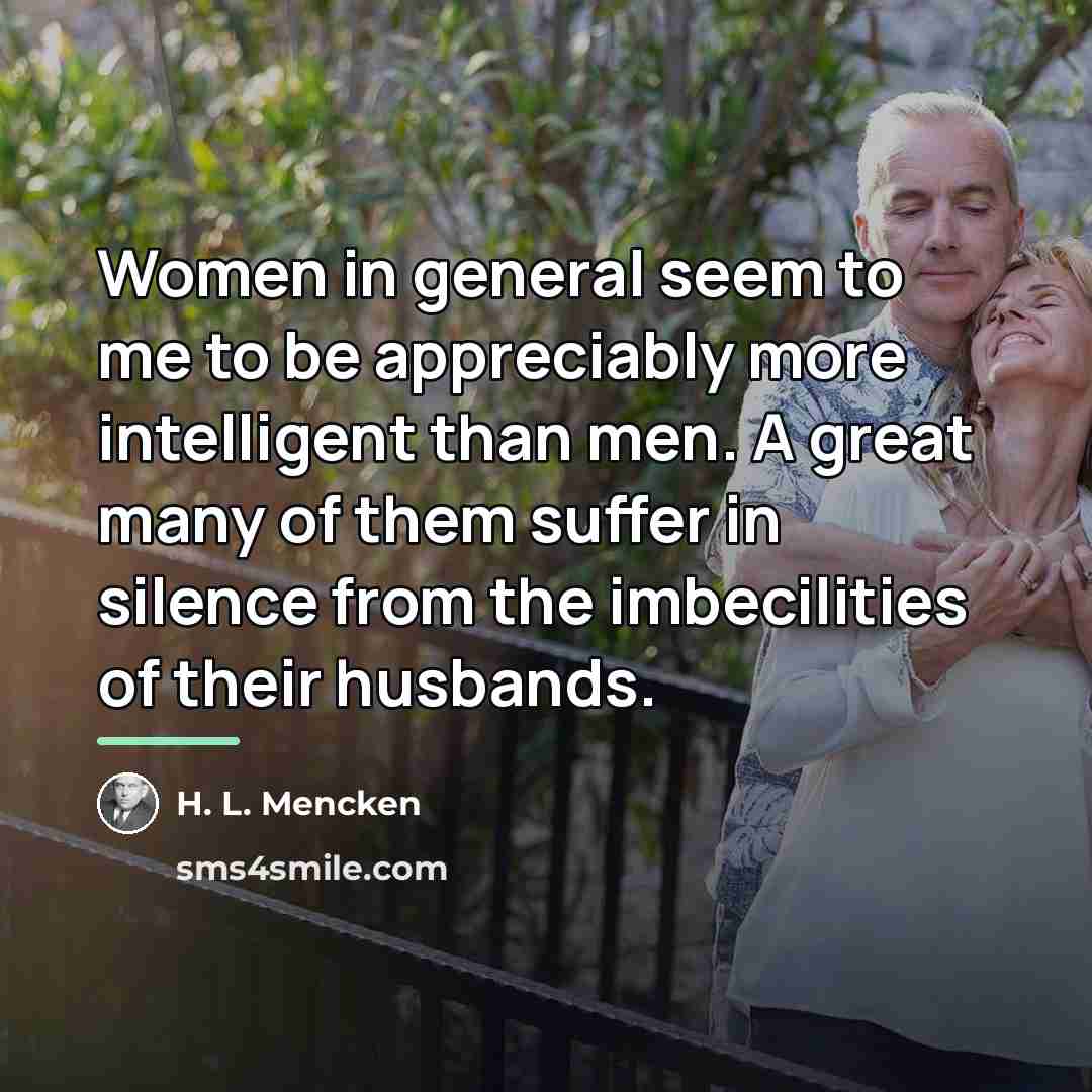 “Women in general seem to me to be appreciably more…” quote by H. L. Mencken