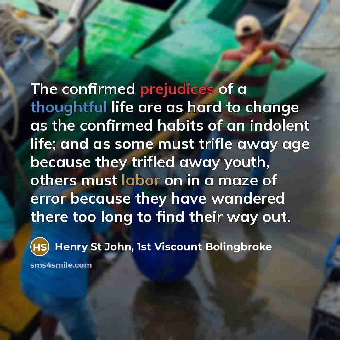 “The confirmed prejudices of a thoughtful life are as hard…” quote by Henry St John, 1st Viscount Bolingbroke