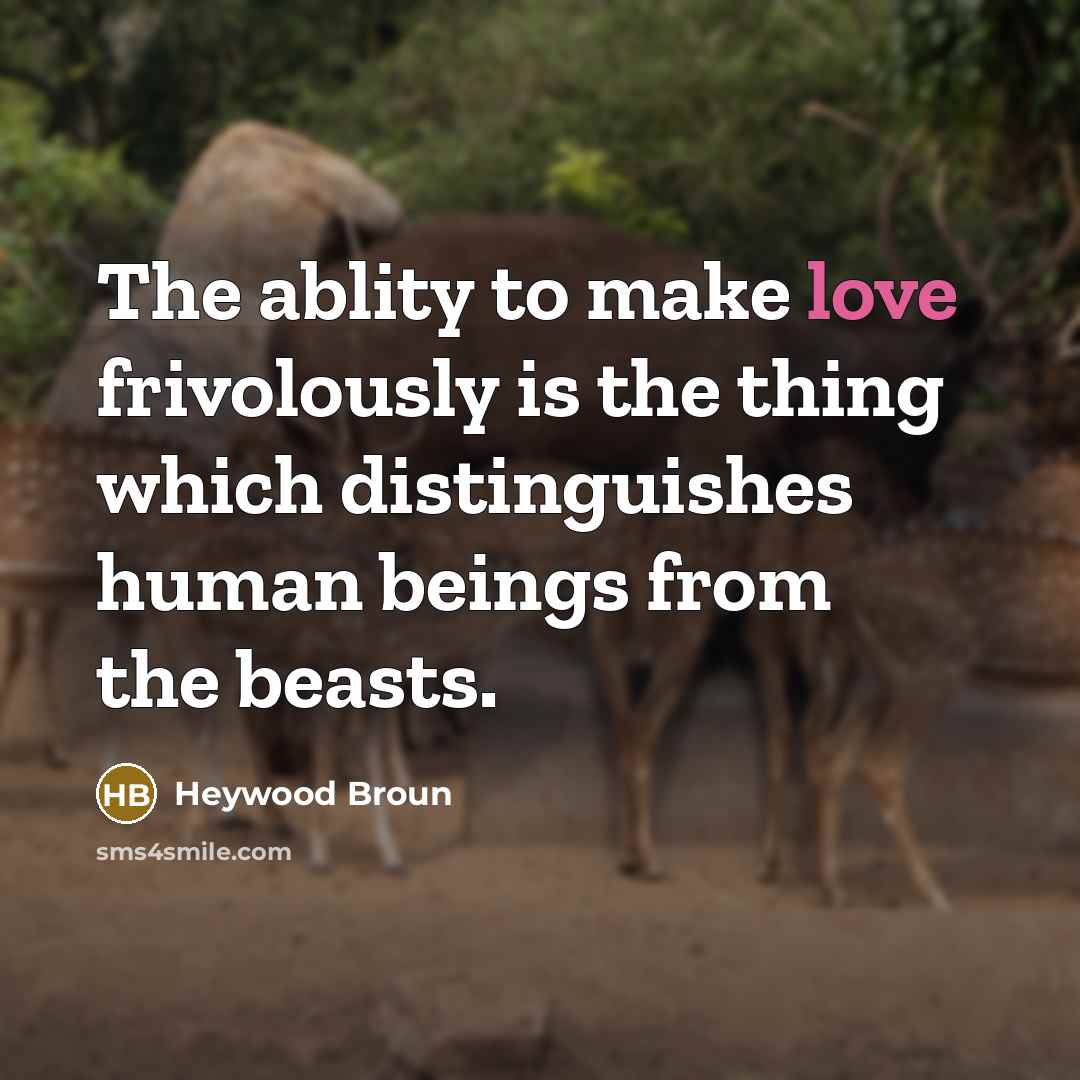 “The ablity to make love frivolously is the thing which…” quote by Heywood Broun