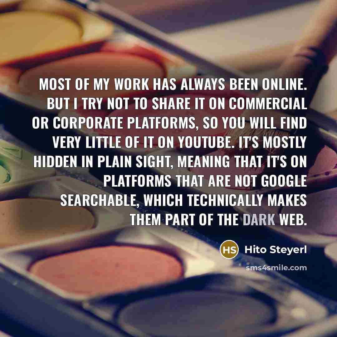 “Most of my work has always been online. But I…” quote by Hito Steyerl