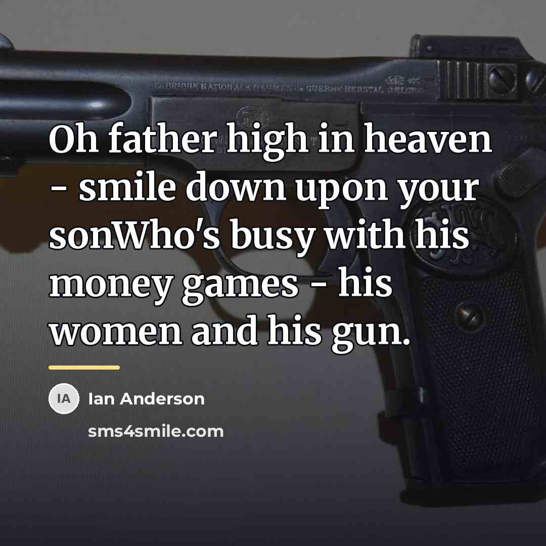 “Oh father high in heaven - smile down upon your…” quote by Ian Anderson