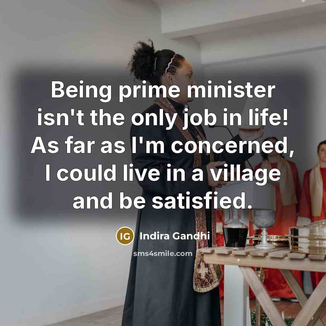 “Being prime minister isn't the only job in life! As…” quote by Indira Gandhi