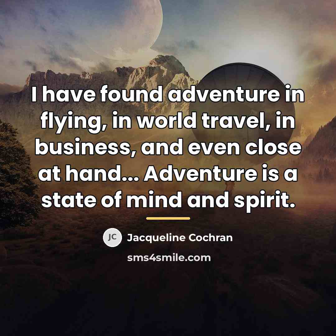 “I have found adventure in flying, in world travel, in…” quote by Jacqueline Cochran