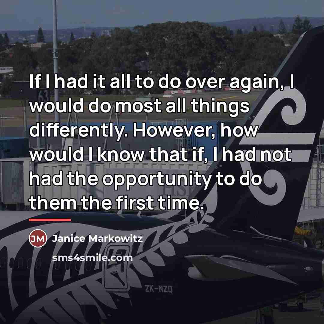 “If I had it all to do over again, I…” quote by Janice Markowitz