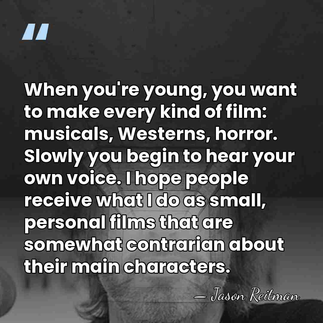 When you're young, you want to make every kind of film: musicals,&hellip; - Jason Reitman