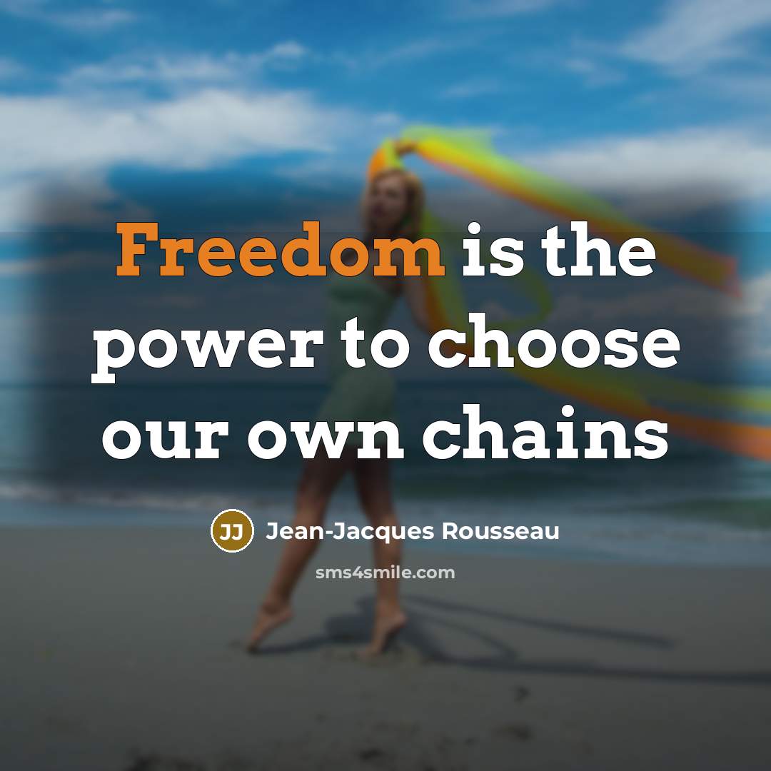 “Freedom is the power to choose our own chains…” quote by Jean-Jacques Rousseau