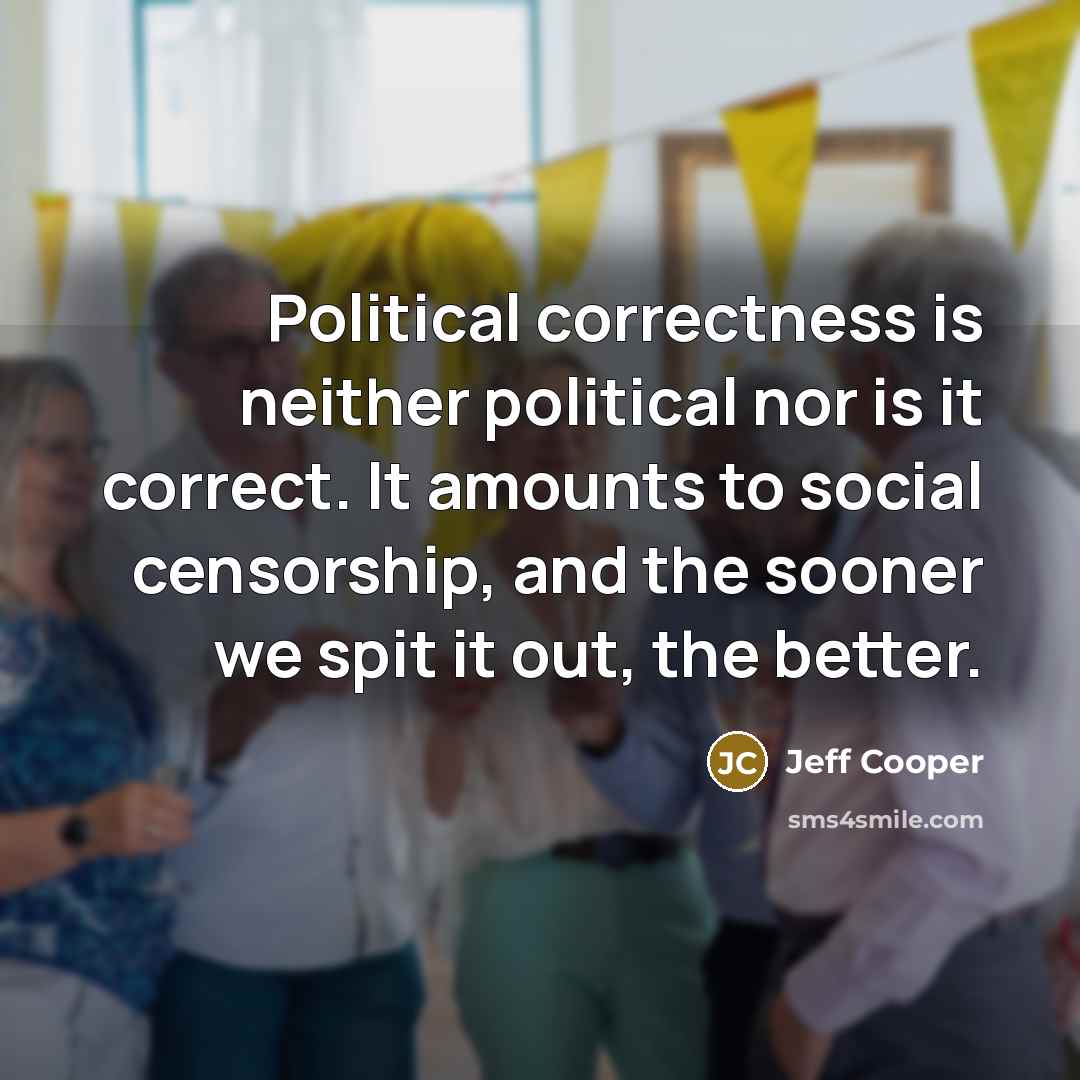 “Political correctness is neither political nor is it correct. It…” quote by Jeff Cooper