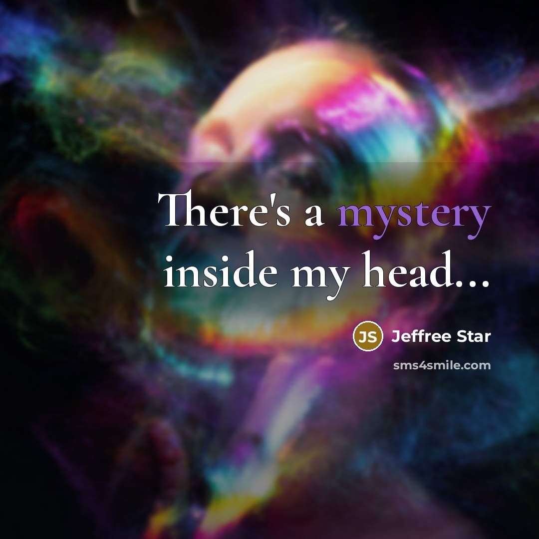 “There's a mystery inside my head...…” quote by Jeffree Star