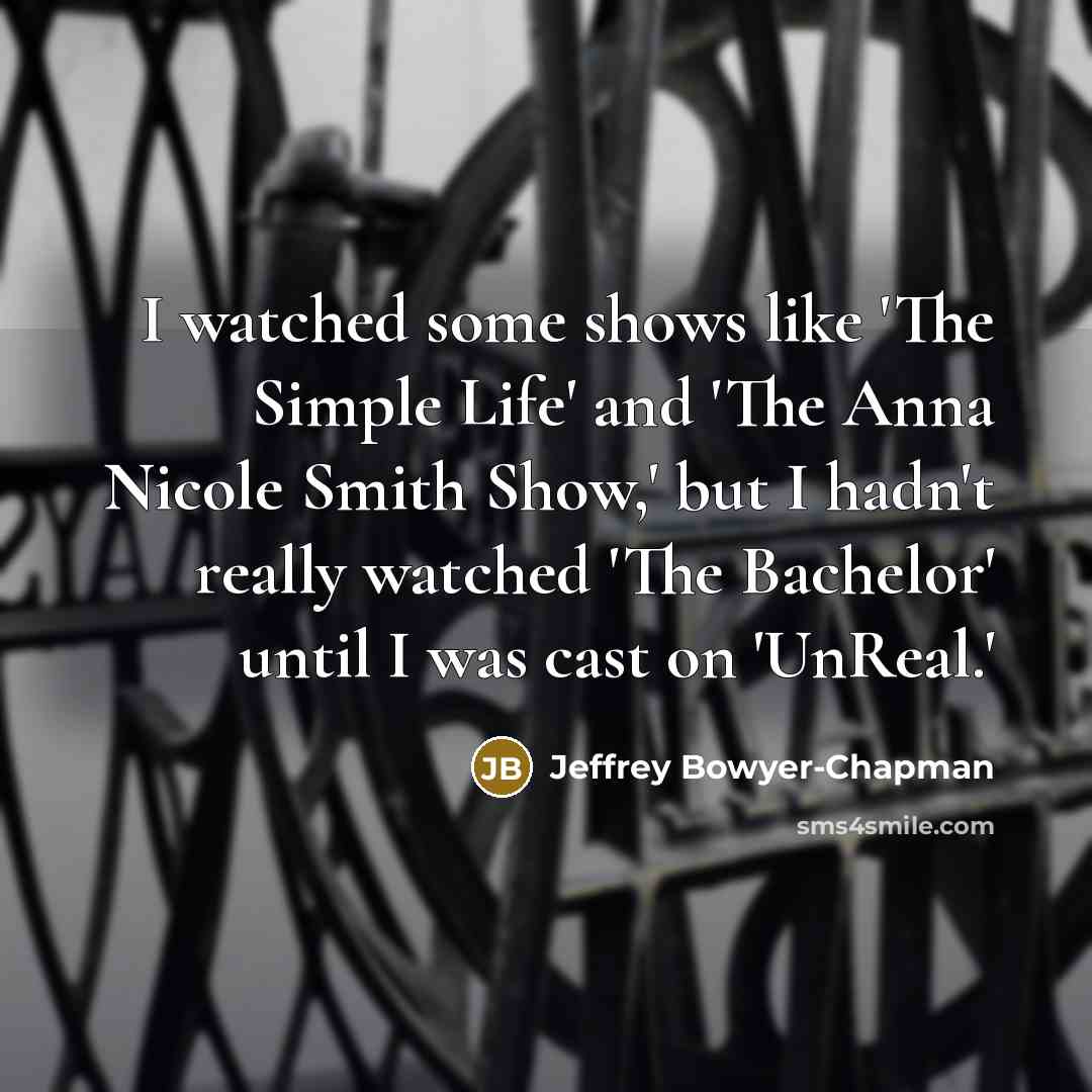 “I watched some shows like 'The Simple Life' and 'The…” quote by Jeffrey Bowyer-Chapman