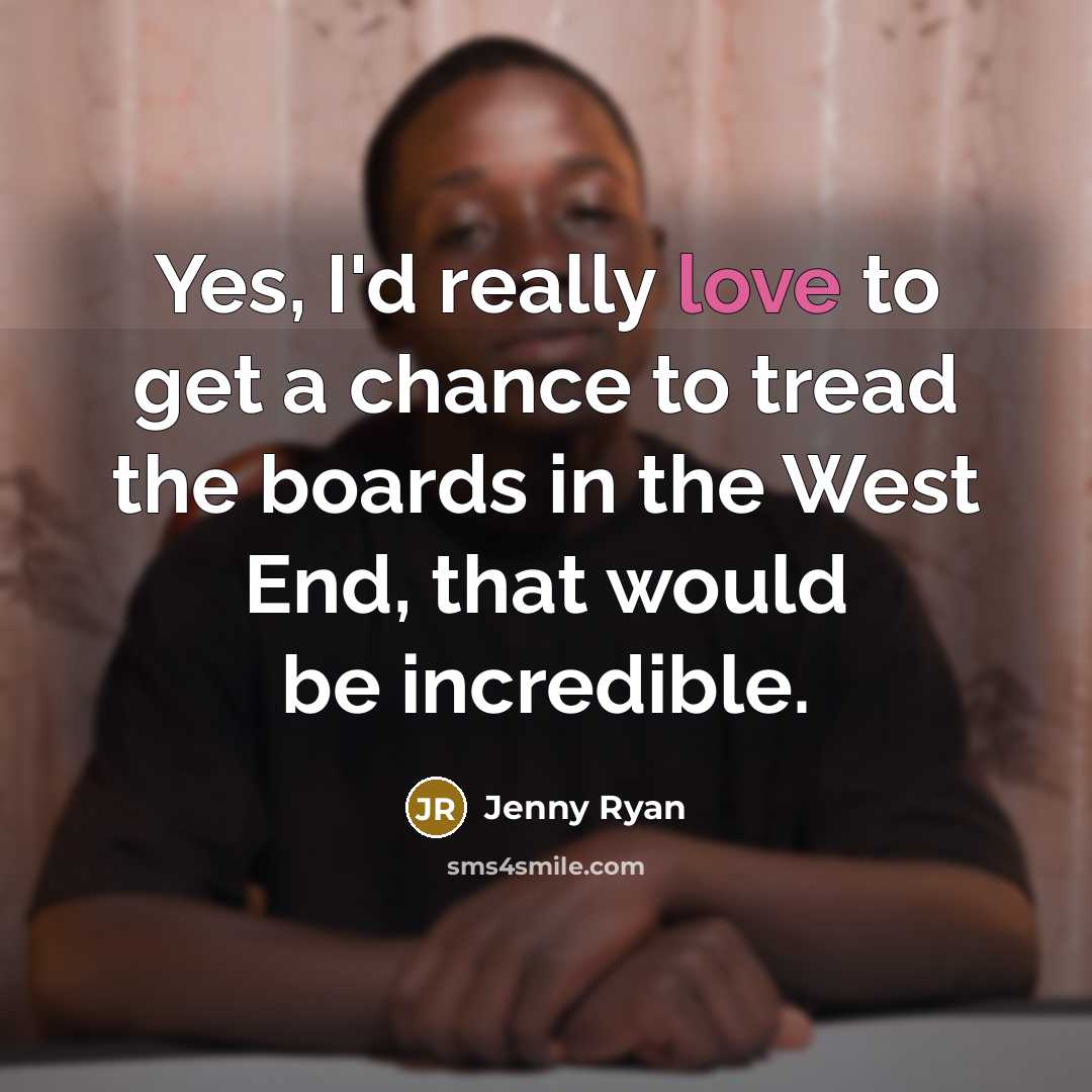 “Yes, I'd really love to get a chance to tread…” quote by Jenny Ryan