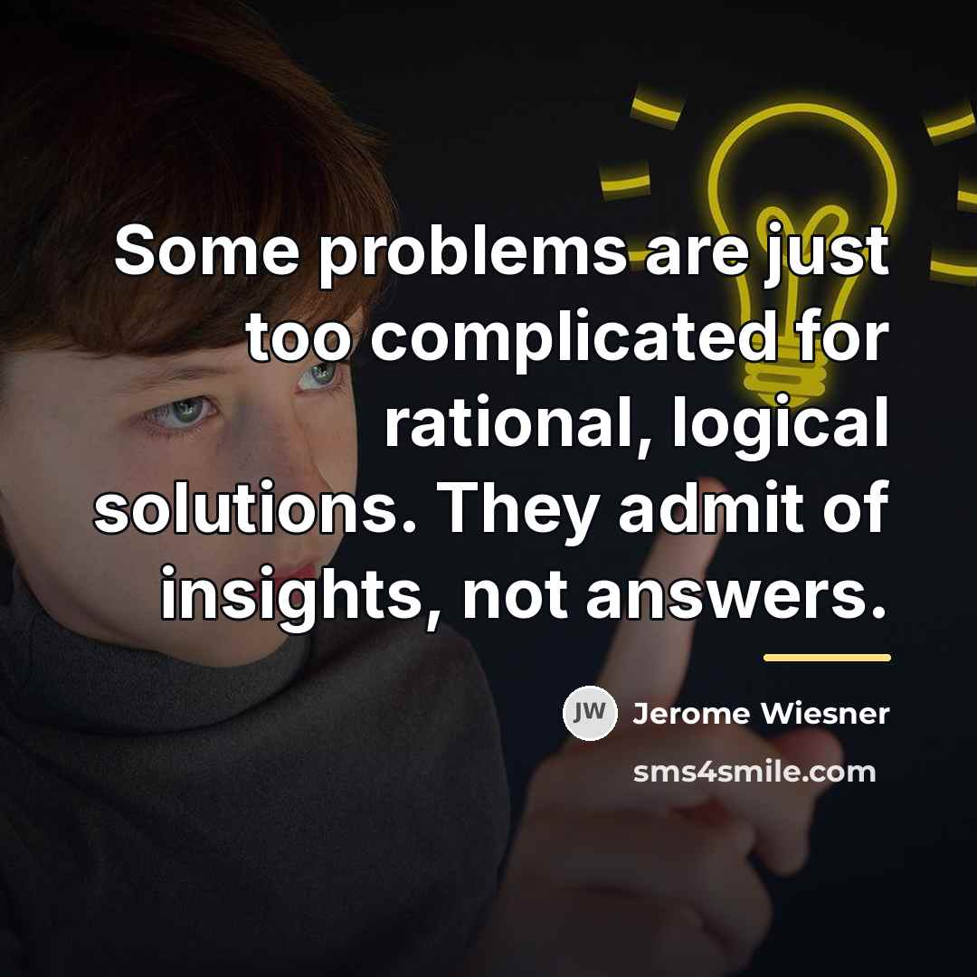 “Some problems are just too complicated for rational, logical solutions.…” quote by Jerome Wiesner
