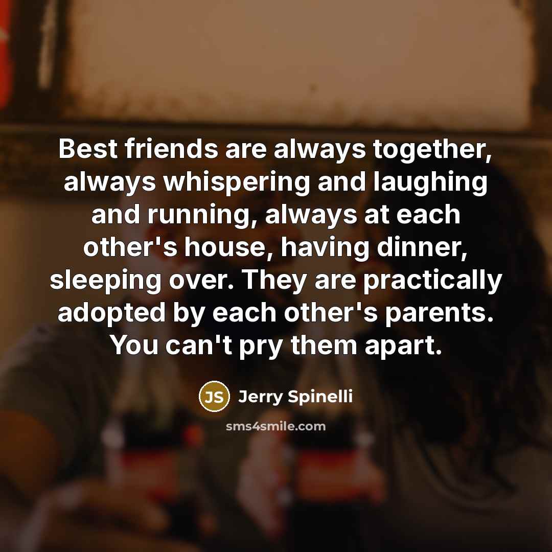 “Best friends are always together, always whispering and laughing and…” quote by Jerry Spinelli
