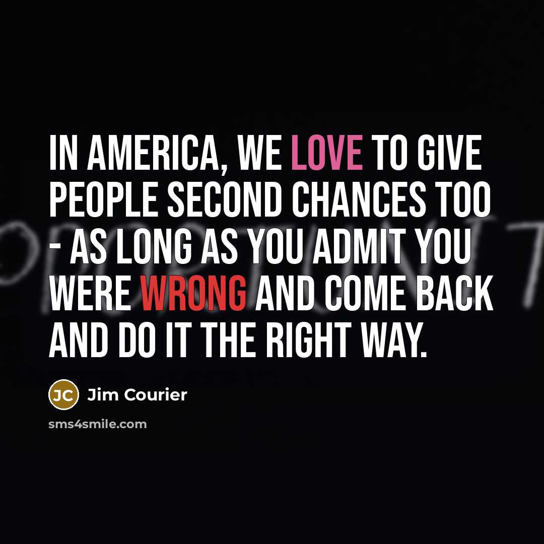 “In America, we love to give people second chances too…” quote by Jim Courier