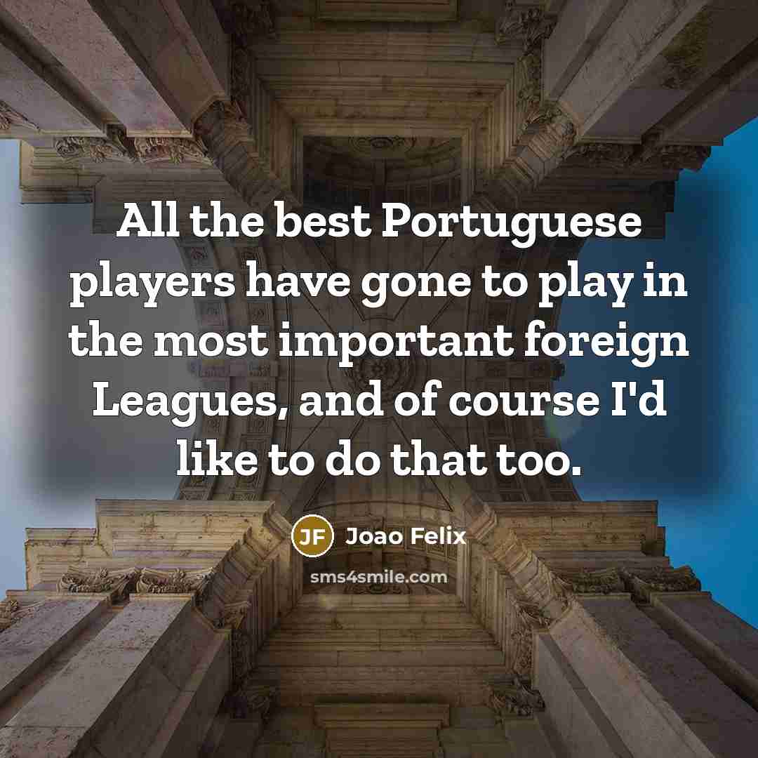 “All the best Portuguese players have gone to play in…” quote by Joao Felix