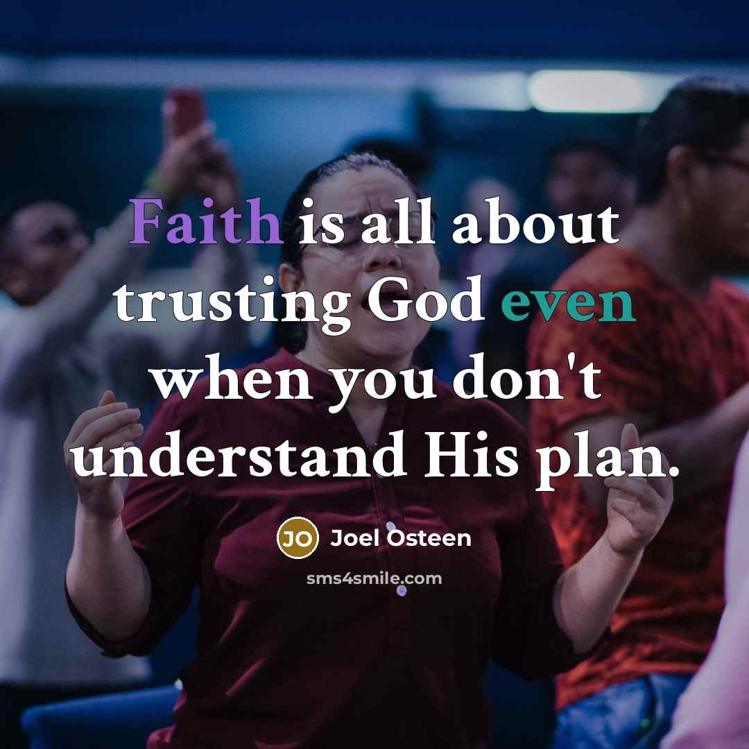 “Faith is all about trusting God even when you don't…” quote by Joel Osteen