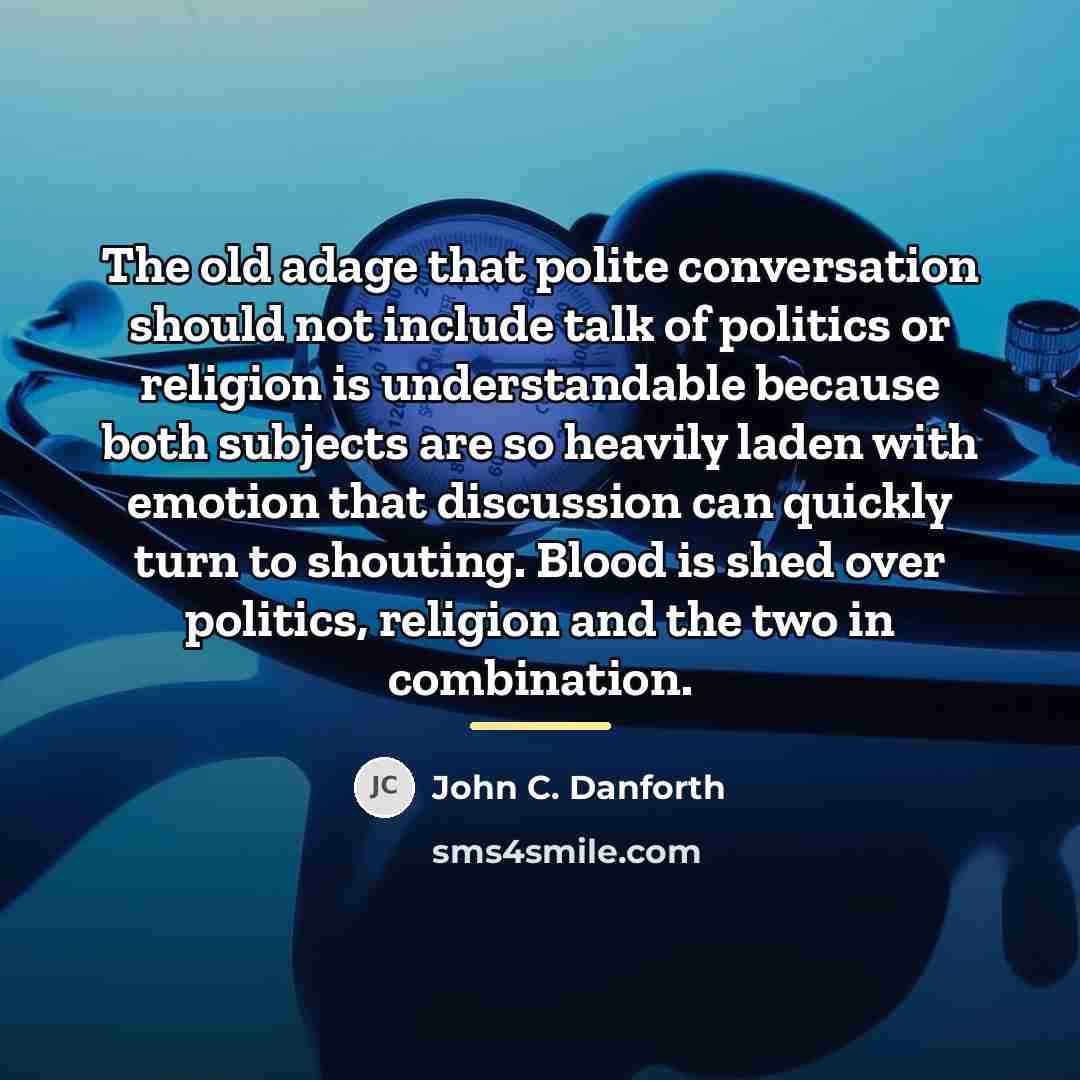 “The old adage that polite conversation should not include talk…” quote by John C. Danforth