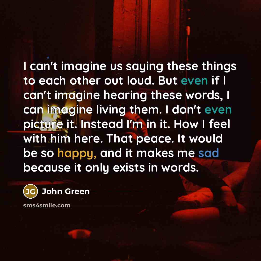 “I can't imagine us saying these things to each other…” quote by John Green
