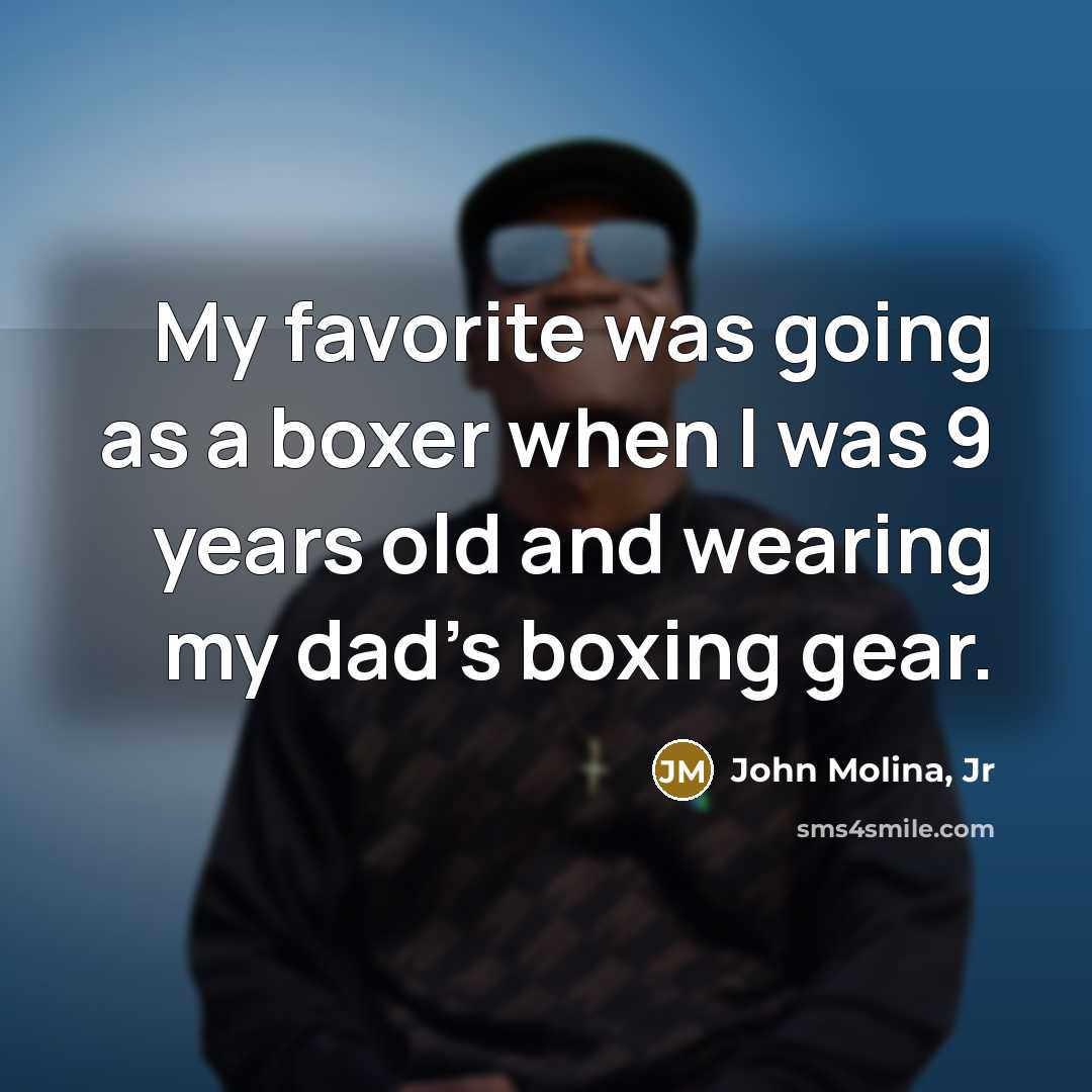 “My favorite was going as a boxer when I was…” quote by John Molina, Jr
