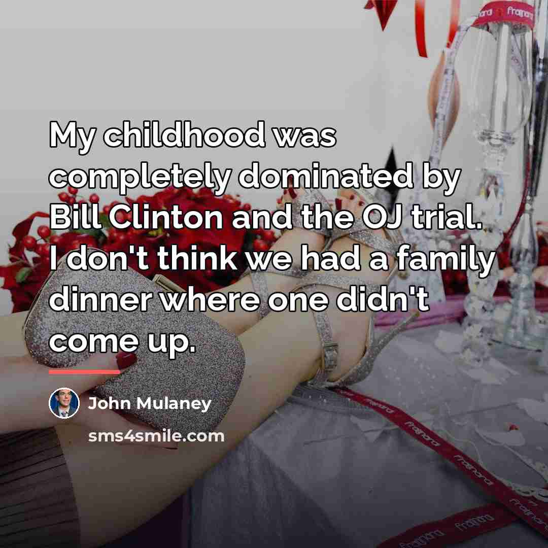 “My childhood was completely dominated by Bill Clinton and the…” quote by John Mulaney