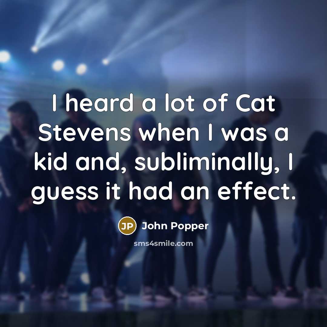 “I heard a lot of Cat Stevens when I was…” quote by John Popper