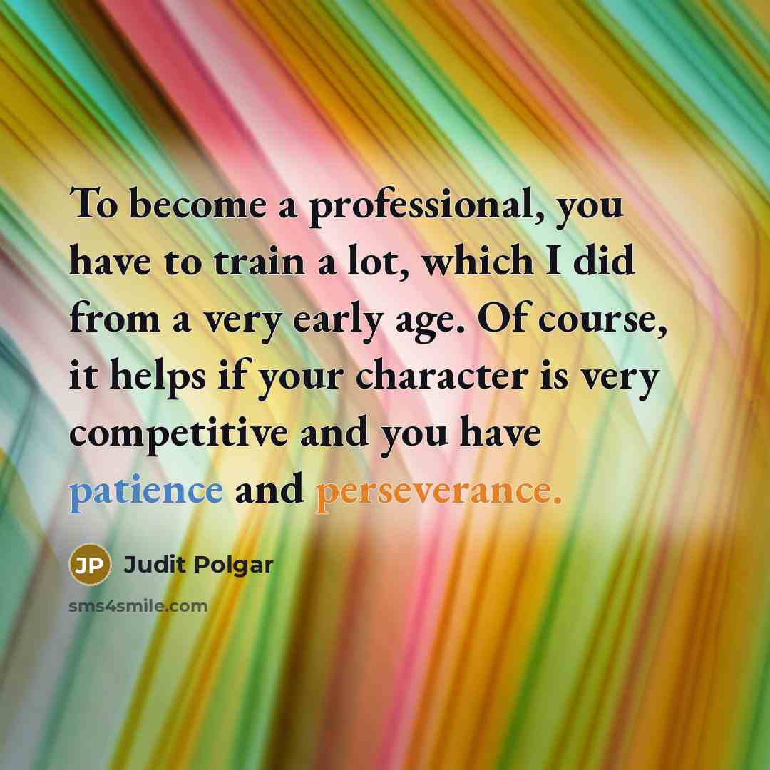 “To become a professional, you have to train a lot,…” quote by Judit Polgar