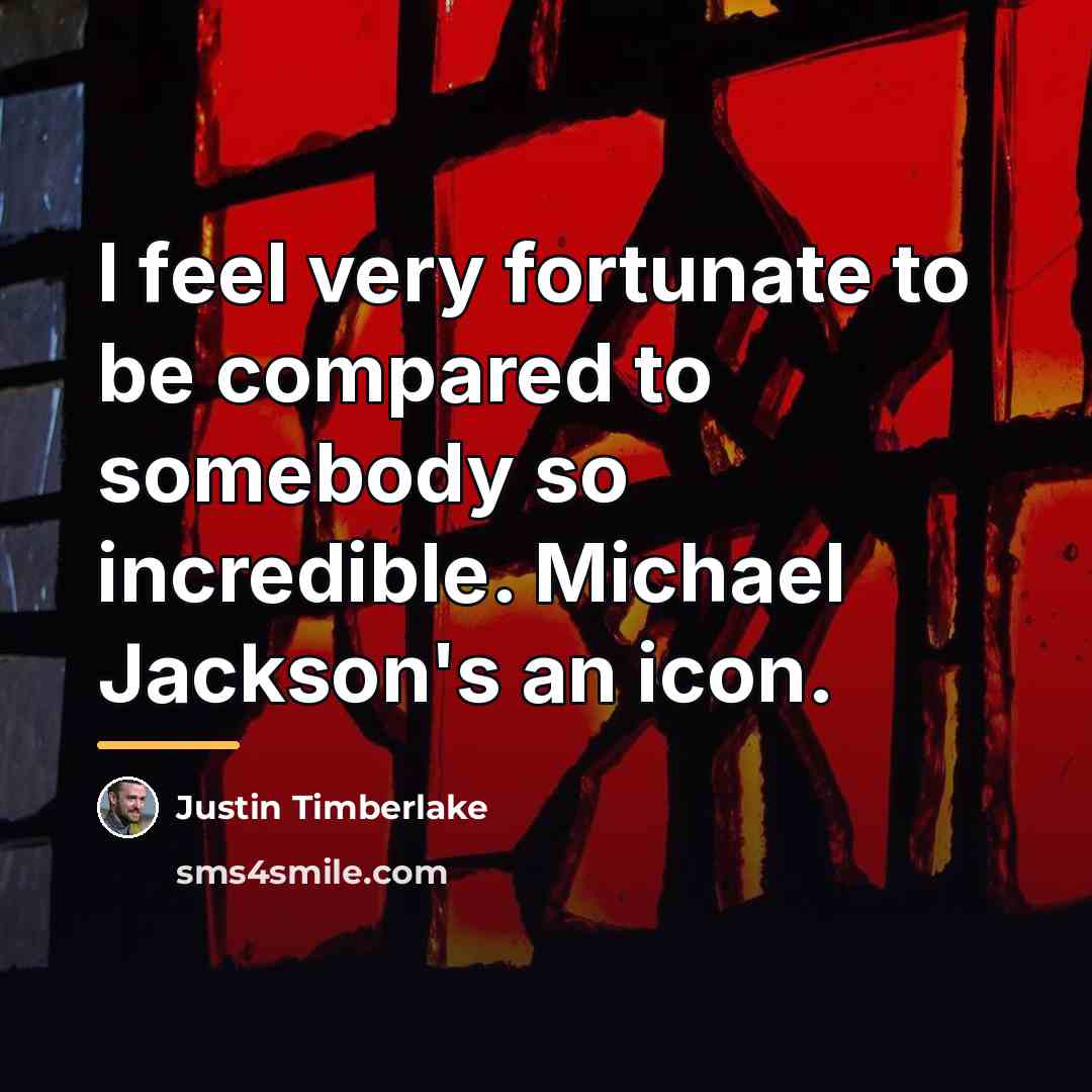“I feel very fortunate to be compared to somebody so…” quote by Justin Timberlake
